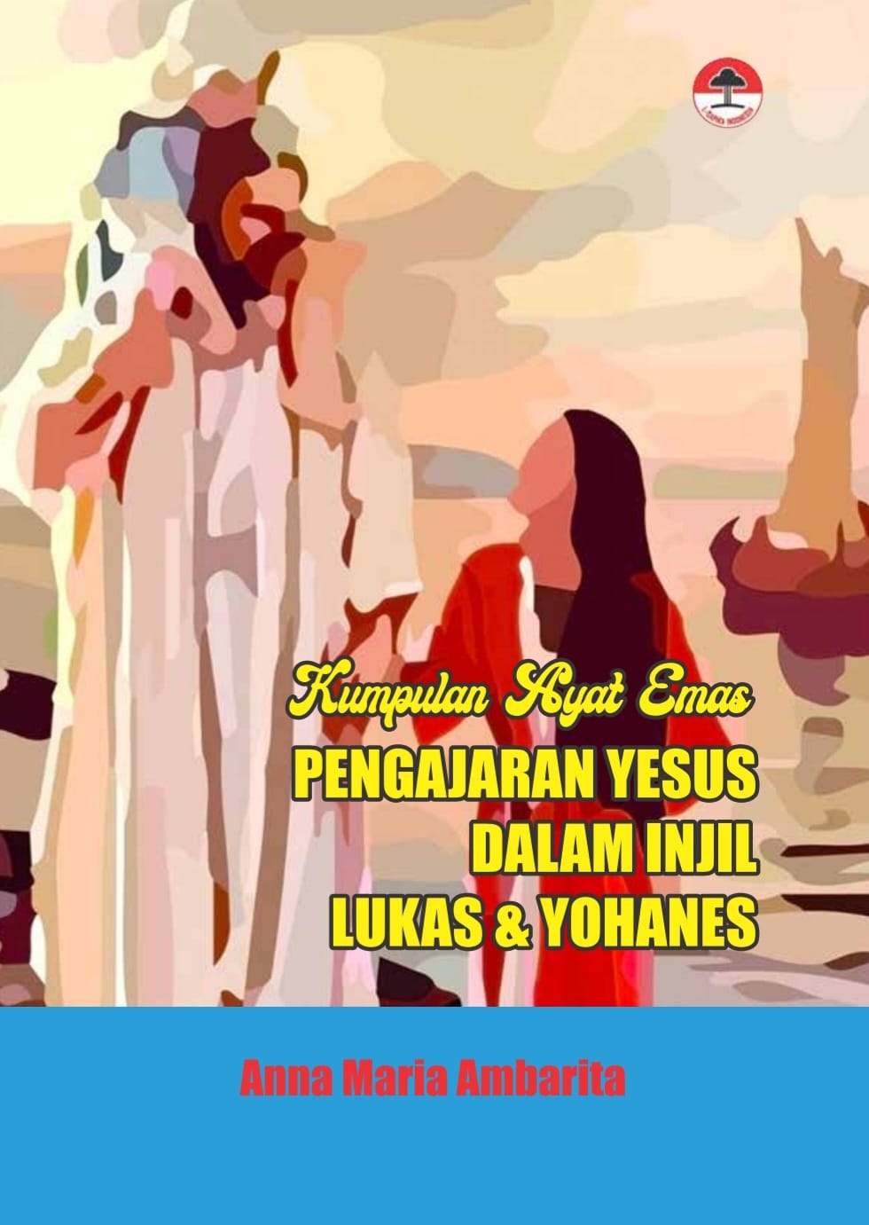 KUMPULAN AYAT EMAS PENGAJARAN YESUS DALAM INJIL LUKAS & YOHANES